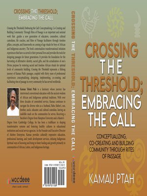 cover image of Crossing the Threshold; Embracing the Call  Conceptualizing, Co-Creating and Building Community Through Rites of Passage